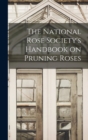 Image for The National Rose Society&#39;s Handbook on Pruning Roses