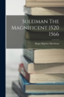 Image for Suleiman The Magnificent 1520 1566