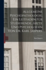 Image for Allgemeine Psychopathologie. Ein Leitfaden fur Studierende, Arzte und Psychologen von Dr. Karl Jaspers.