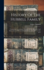 Image for History Of The Hubbell Family : Containing Genealogical Records Of The Ancestors And Descendents Of Richard Hubbell From A.d. 1086 To A.d. 1915