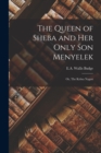 Image for The Queen of Sheba and Her Only Son Menyelek : Or, The Kebra Nagast