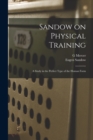 Image for Sandow on Physical Training : A Study in the Perfect Type of the Human Form