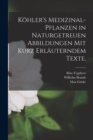 Image for Kohler&#39;s Medizinal-Pflanzen in naturgetreuen Abbildungen mit kurz erlauterndem Texte.