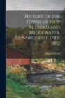 Image for History of the Towns of New Milford and Bridgewater, Connecticut, 1703-1882