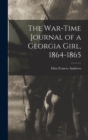Image for The War-time Journal of a Georgia Girl, 1864-1865