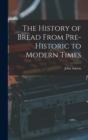 Image for The History of Bread From Pre-Historic to Modern Times