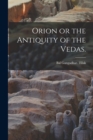 Image for Orion or the Antiquity of the Vedas.