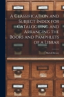 Image for A Classification and Subject Index for Cataloguing and Arranging the Books and Pamphlets of a Librar