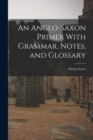Image for An Anglo-Saxon Primer With Grammar, Notes, and Glossary