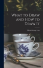 Image for What to Draw and how to Draw It