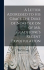 Image for A Letter Addressed to his Grace the Duke of Norfolk on of Mr. Gladstone&#39;s Recent Expostulation