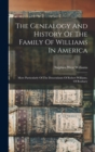 Image for The Genealogy And History Of The Family Of Williams In America : More Particularly Of The Descendants Of Robert Williams, Of Roxbury