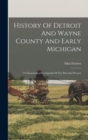 Image for History Of Detroit And Wayne County And Early Michigan : A Chronological Cyclopedia Of The Past And Present