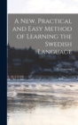 Image for A New, Practical and Easy Method of Learning the Swedish Language