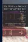 Image for Dr. William Smith&#39;s Dictionary Of The Bible : Comprising Its Antiquities, Biography, Geography And Natural History; Volume 2