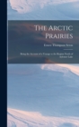 Image for The Arctic Prairies : Being the Account of a Voyage to the Region North of Aylemer Lake