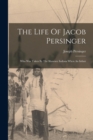 Image for The Life Of Jacob Persinger