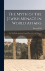 Image for The Myth of the Jewish Menace in World Affairs; or, The Truth About the Forged Protocols of the Elders of Zion