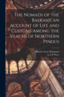 Image for The Nomads of the Balkans, an Account of Life and Customs Among the Vlachs of Northern Pindus
