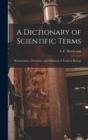 Image for A Dictionary of Scientific Terms : Pronunciation, Derivation, and Definition of Terms in Biology