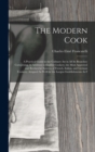 Image for The Modern Cook : A Practical Guide to the Culinary Art in All Its Branches: Comprising, in Addition to English Cookery, the Most Approved and Recherche Systems of French, Italian, and German Cookery;