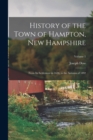 Image for History of the Town of Hampton, New Hampshire : From Its Settlement in 1638, to the Autumn of 1892; Volume 1