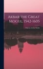 Image for Akbar the Great Mogul, 1542-1605
