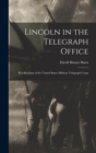 Image for Lincoln in the Telegraph Office; Recollections of the United States Military Telegraph Corps