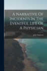 Image for A Narrative Of Incidents In The Eventful Life Of A Physician