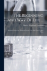 Image for The Beginning And Way Of Life ... : Illustrated With One Hundred Twenty-four Half-tone Copper Plates