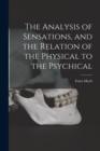 Image for The Analysis of Sensations, and the Relation of the Physical to the Psychical