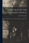 Image for Lincoln in the Telegraph Office; Recollections of the United States Military Telegraph Corps