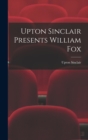 Image for Upton Sinclair Presents William Fox