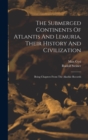 Image for The Submerged Continents Of Atlantis And Lemuria, Their History And Civilization