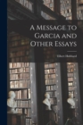 Image for A Message to Garcia and Other Essays