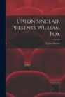 Image for Upton Sinclair Presents William Fox