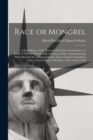 Image for Race or Mongrel : A Brief History of the Rise and Fall of the Ancient Races of Earth: A Theory That the Fall of Nations is due to Intermarriage With Alien Stocks: A Demonstration That A Nation&#39;s Stren