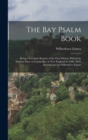 Image for The Bay Psalm Book; Being a Facsimile Reprint of the First Edition, Printed by Stephen Daye at Cambridge, in New England in 1640; With Introduction by Wilberforce Eames