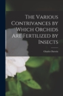 Image for The Various Contrivances by Which Orchids Are Fertilized by Insects