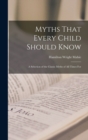 Image for Myths That Every Child Should Know : A Selection of the Classic Myths of All Times for
