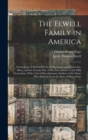 Image for The Elwell Family in America; a Genealogy of Robert Elwell, of Dorchester and Gloucester, Mass., and the Greater Part of his Descendants, to the Fifth Generation, With a List of Revolutionary Soldiers