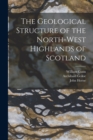 Image for The Geological Structure of the North-West Highlands of Scotland
