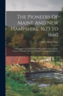 Image for The Pioneers Of Maine And New Hampshire, 1623 To 1660 : A Descriptive List, Drawn From Records Of The Colonies, Towns, Churches, Courts And Other Contemporary Sources