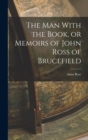 Image for The man With the Book, or Memoirs of John Ross of Brucefield