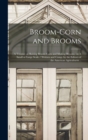Image for Broom-corn and Brooms : A Treatise on Raising Broom-corn and Making Brooms, on A Small or Large Scale / Written and Comp. by the Editors of the American Agriculturist ..