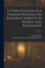 Image for Letters of Euler to a German Princess, On Different Subjects in Physics and Philosophy; Volume 2