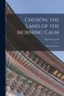 Image for Choson; the Land of the Morning Calm : A Sketch of Korea