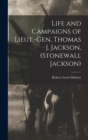 Image for Life and Campaigns of Lieut.-Gen. Thomas J. Jackson, (Stonewall Jackson)