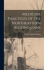 Image for Medicine Practices of the Northeastern Algonquians