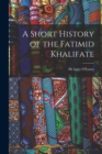 Image for A Short History of the Fatimid Khalifate